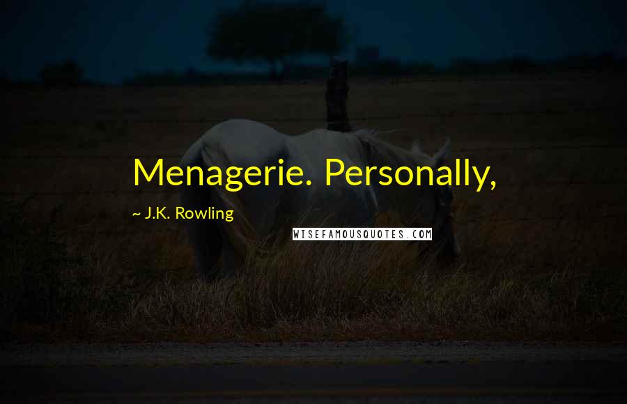 J.K. Rowling Quotes: Menagerie. Personally,