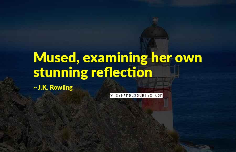 J.K. Rowling Quotes: Mused, examining her own stunning reflection