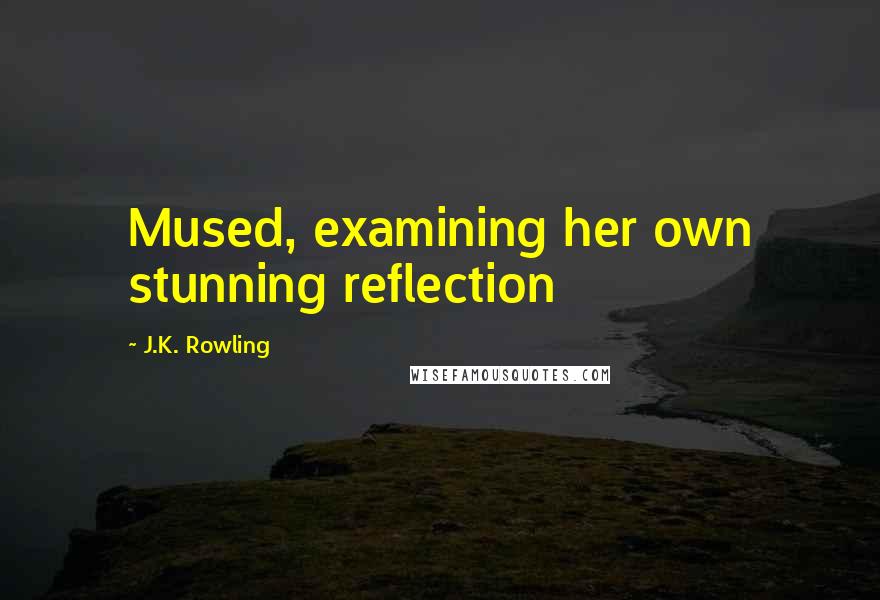 J.K. Rowling Quotes: Mused, examining her own stunning reflection