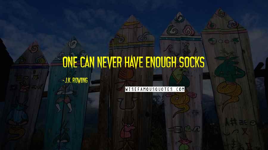 J.K. Rowling Quotes: One can never have enough socks