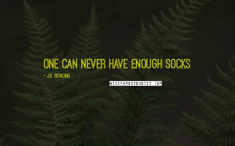 J.K. Rowling Quotes: One can never have enough socks