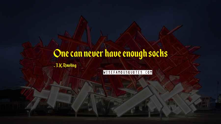 J.K. Rowling Quotes: One can never have enough socks