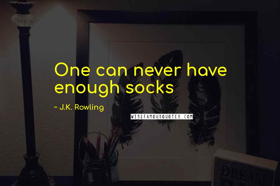 J.K. Rowling Quotes: One can never have enough socks