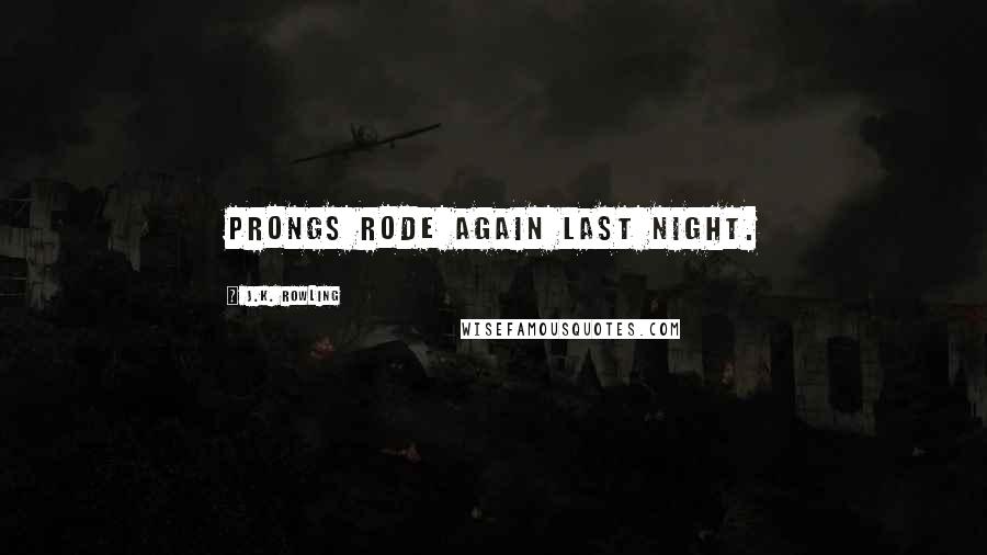 J.K. Rowling Quotes: Prongs rode again last night.