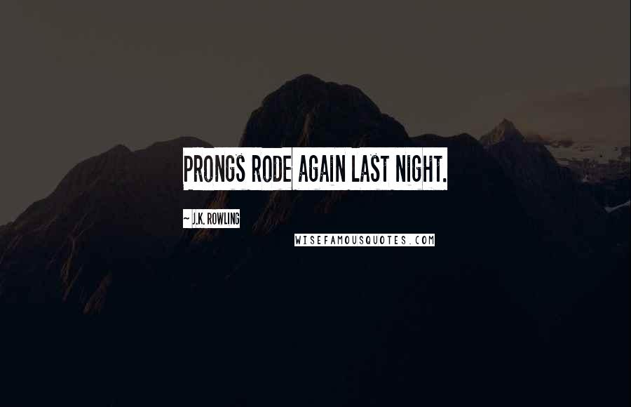 J.K. Rowling Quotes: Prongs rode again last night.