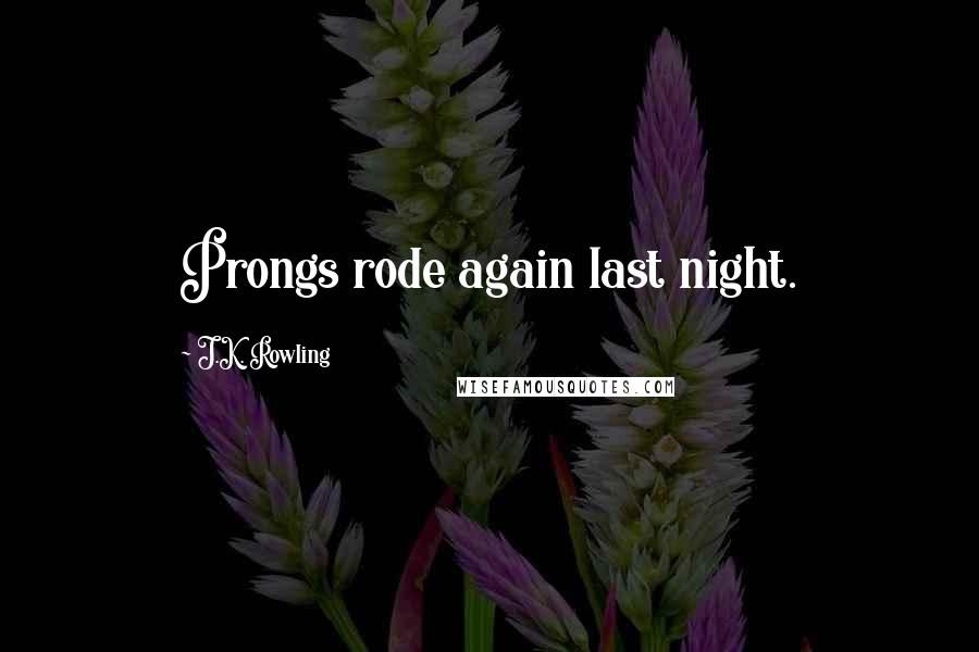 J.K. Rowling Quotes: Prongs rode again last night.