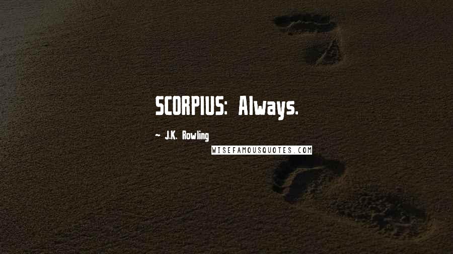 J.K. Rowling Quotes: SCORPIUS: Always.