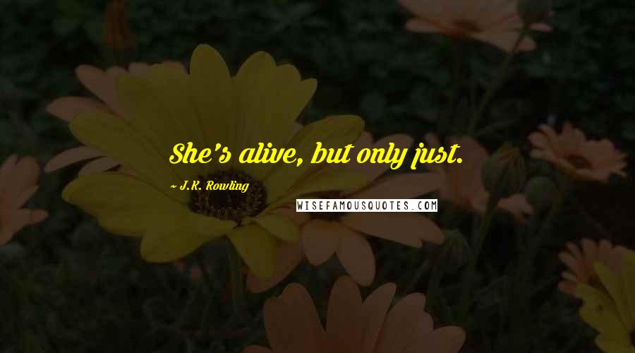 J.K. Rowling Quotes: She's alive, but only just.