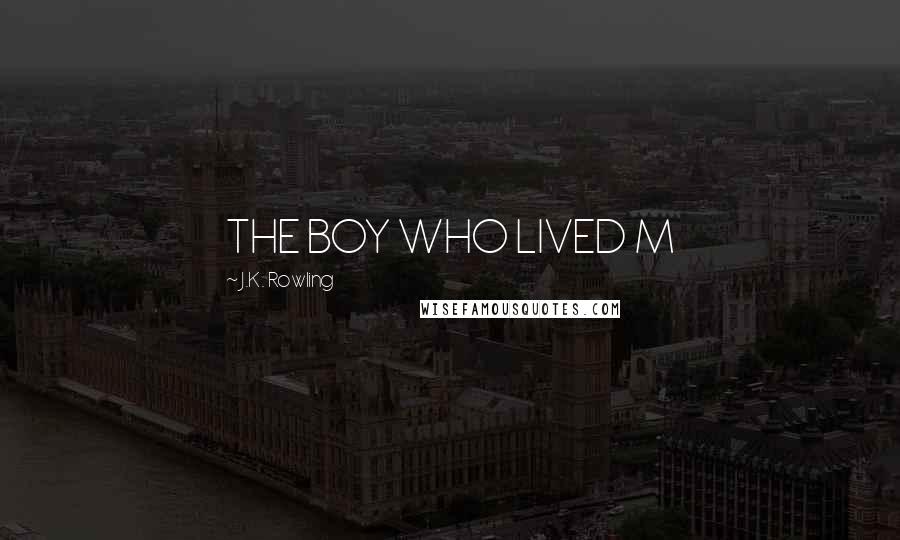 J.K. Rowling Quotes: THE BOY WHO LIVED M