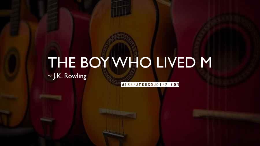 J.K. Rowling Quotes: THE BOY WHO LIVED M