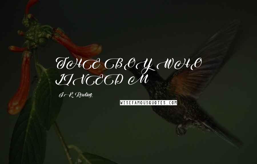 J.K. Rowling Quotes: THE BOY WHO LIVED M