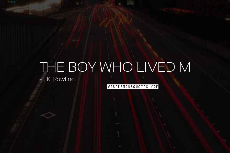 J.K. Rowling Quotes: THE BOY WHO LIVED M