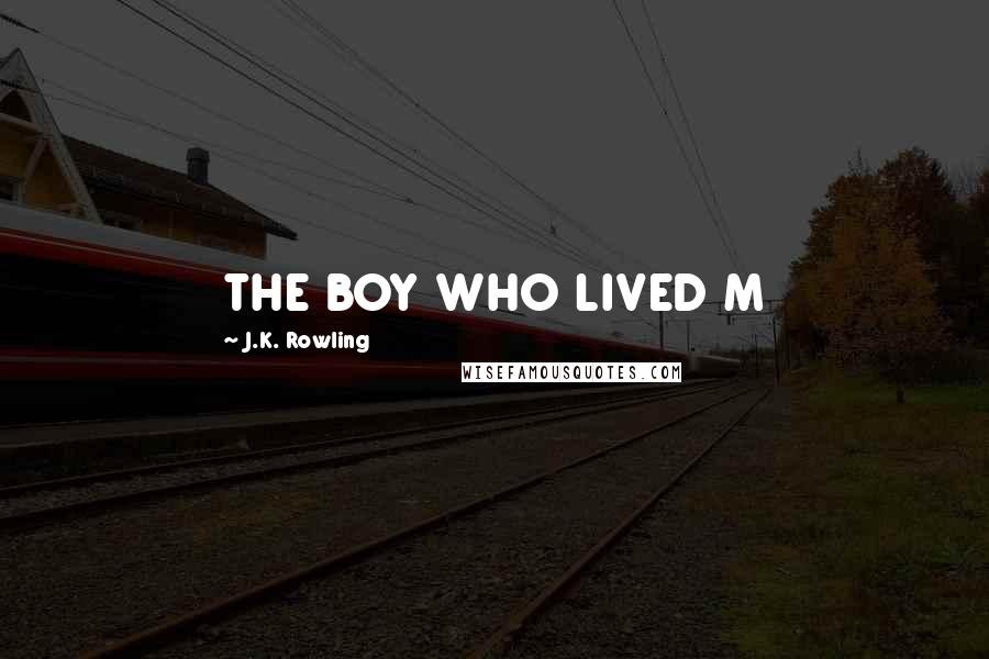J.K. Rowling Quotes: THE BOY WHO LIVED M