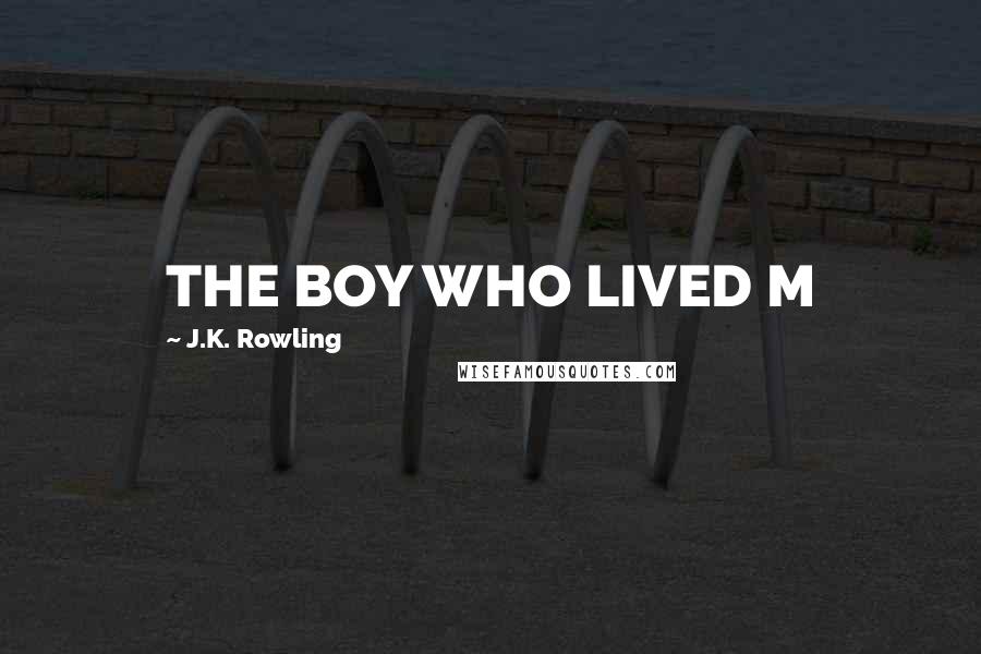 J.K. Rowling Quotes: THE BOY WHO LIVED M