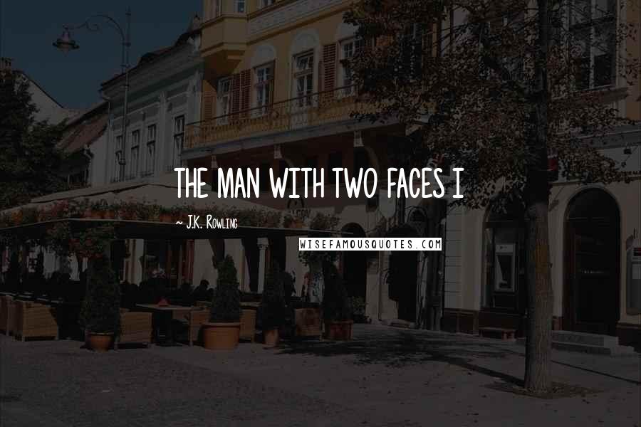 J.K. Rowling Quotes: THE MAN WITH TWO FACES I