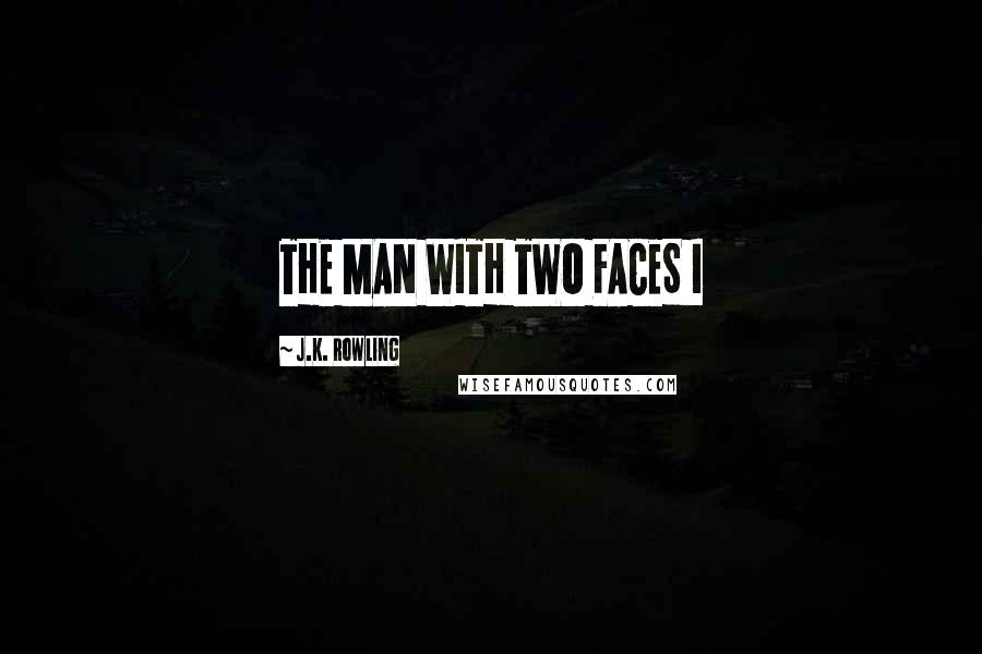 J.K. Rowling Quotes: THE MAN WITH TWO FACES I