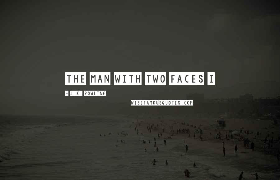 J.K. Rowling Quotes: THE MAN WITH TWO FACES I