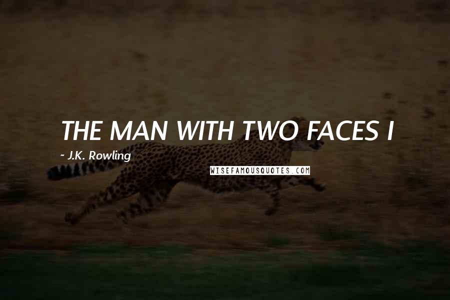 J.K. Rowling Quotes: THE MAN WITH TWO FACES I