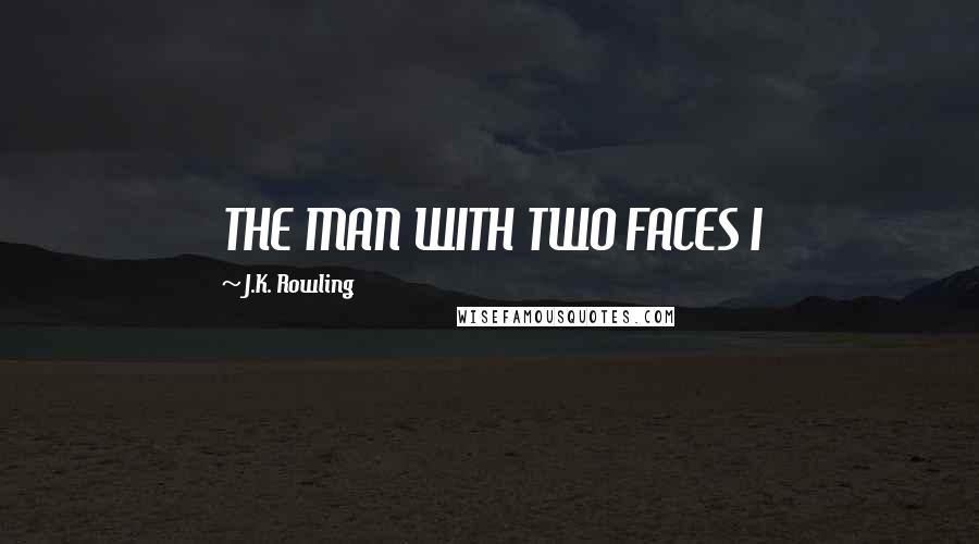 J.K. Rowling Quotes: THE MAN WITH TWO FACES I