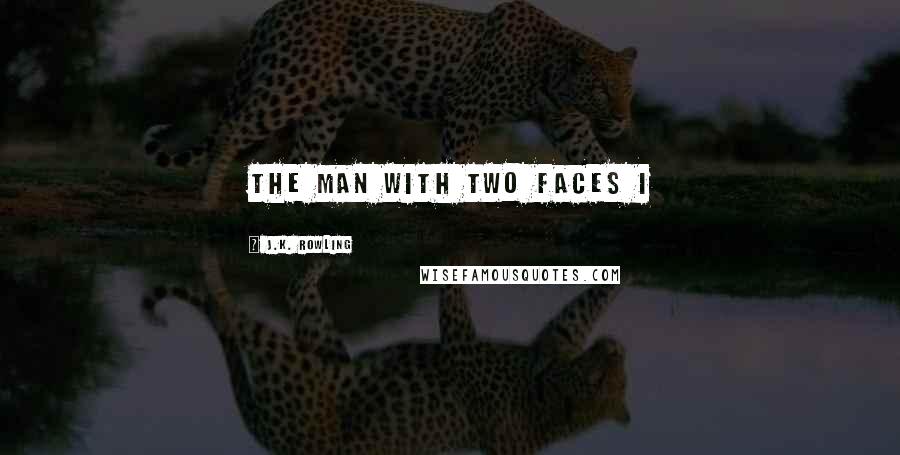 J.K. Rowling Quotes: THE MAN WITH TWO FACES I