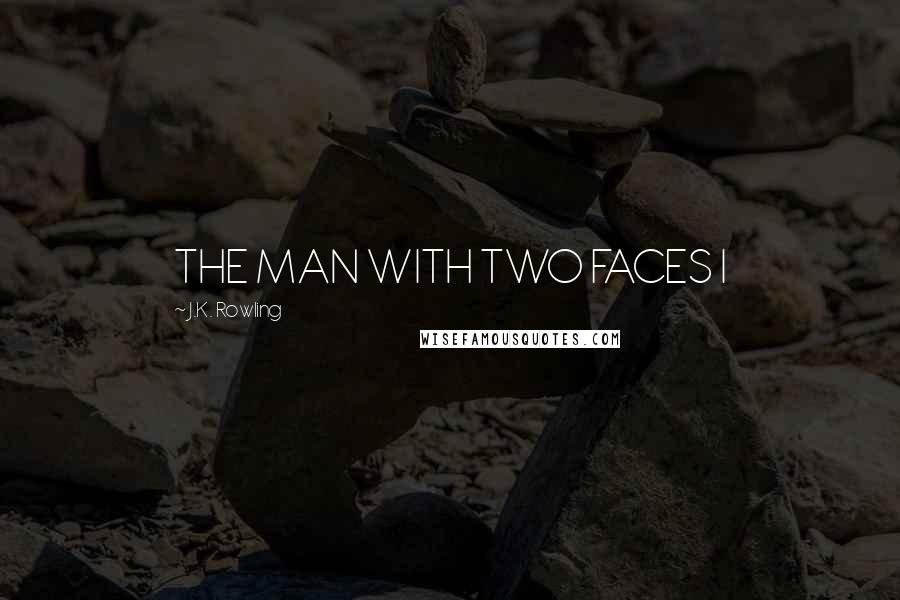 J.K. Rowling Quotes: THE MAN WITH TWO FACES I