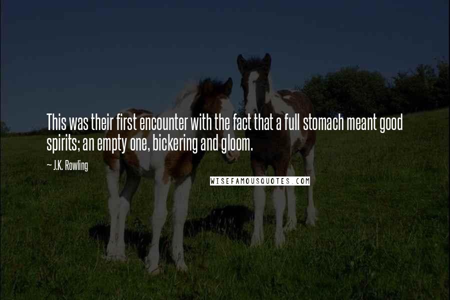 J.K. Rowling Quotes: This was their first encounter with the fact that a full stomach meant good spirits; an empty one, bickering and gloom.