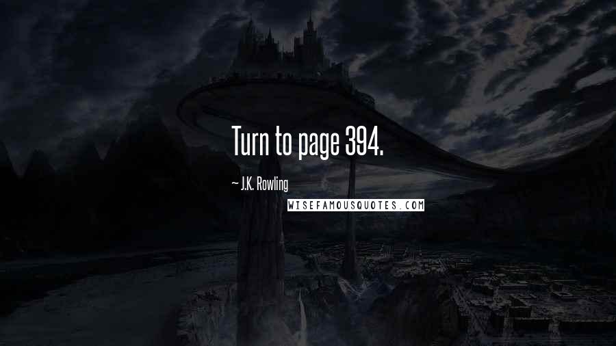 J.K. Rowling Quotes: Turn to page 394.