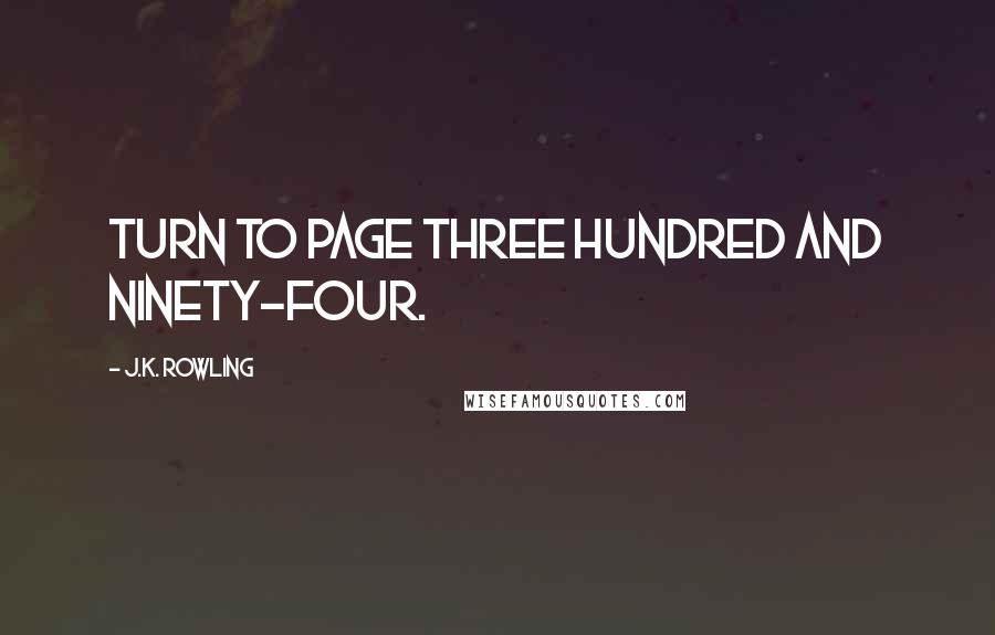 J.K. Rowling Quotes: Turn to page three hundred and ninety-four.