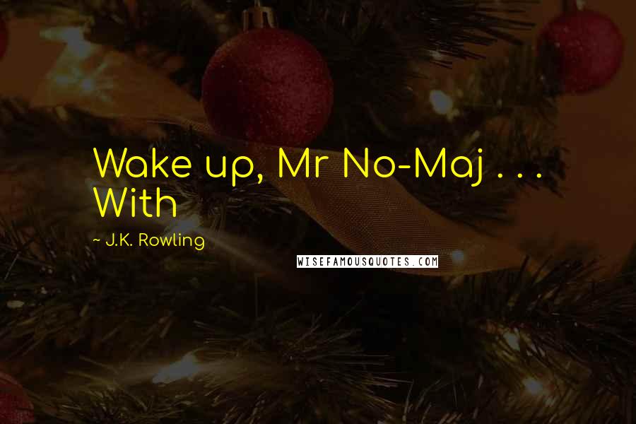 J.K. Rowling Quotes: Wake up, Mr No-Maj . . . With