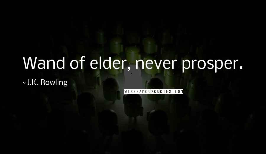 J.K. Rowling Quotes: Wand of elder, never prosper.