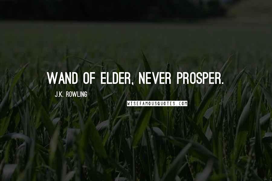 J.K. Rowling Quotes: Wand of elder, never prosper.