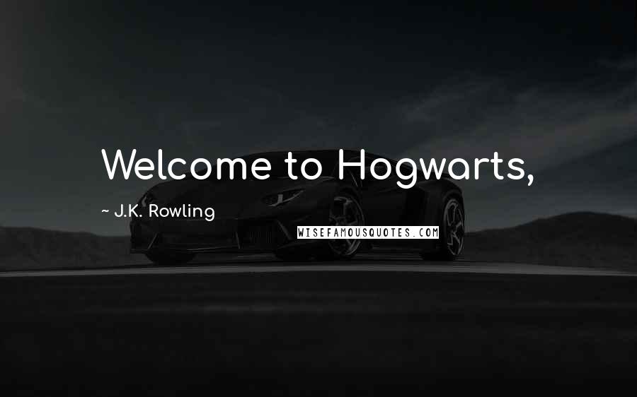J.K. Rowling Quotes: Welcome to Hogwarts,