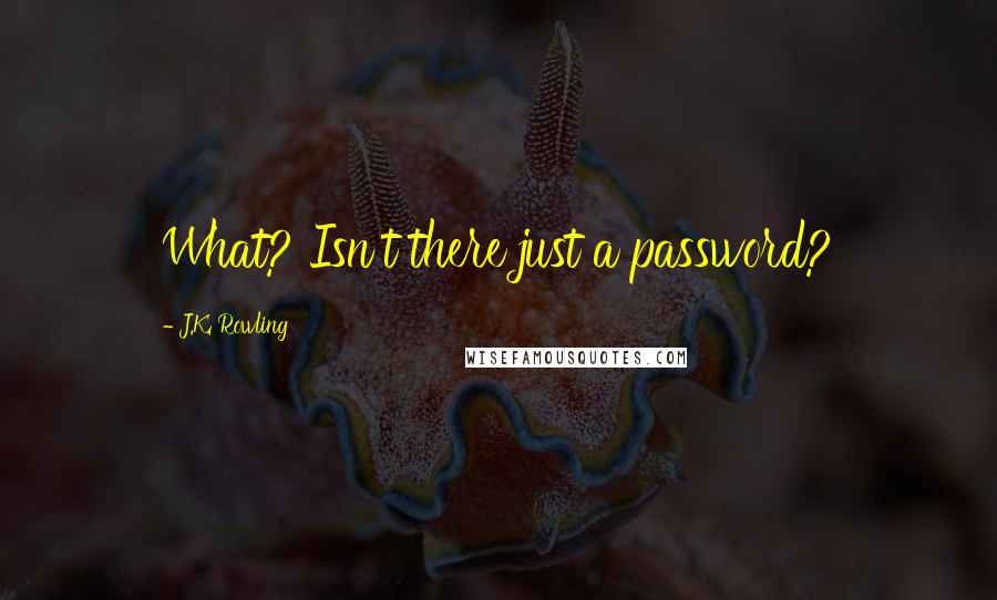 J.K. Rowling Quotes: What? Isn't there just a password?