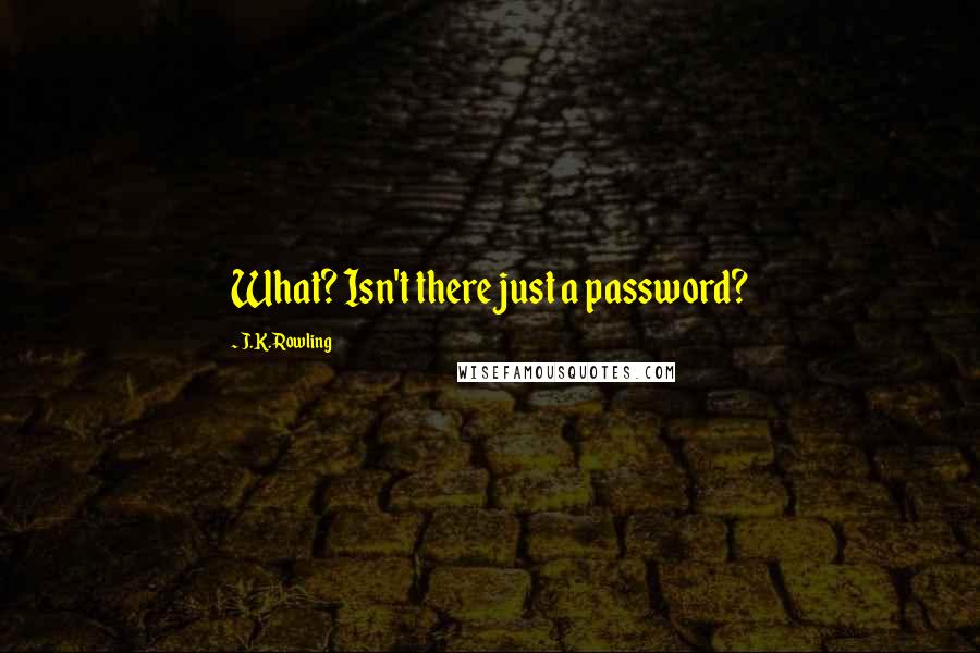 J.K. Rowling Quotes: What? Isn't there just a password?