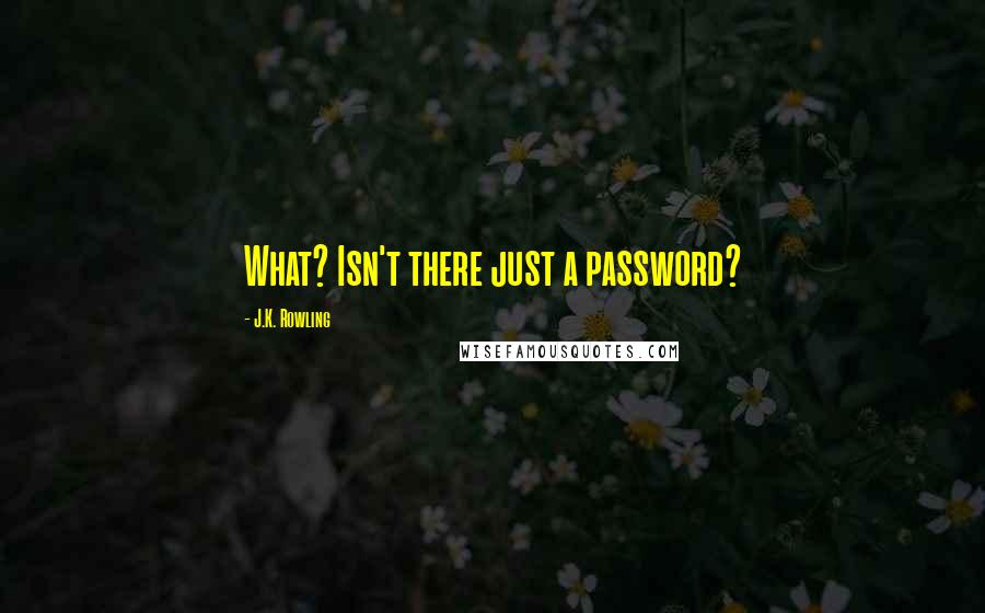 J.K. Rowling Quotes: What? Isn't there just a password?