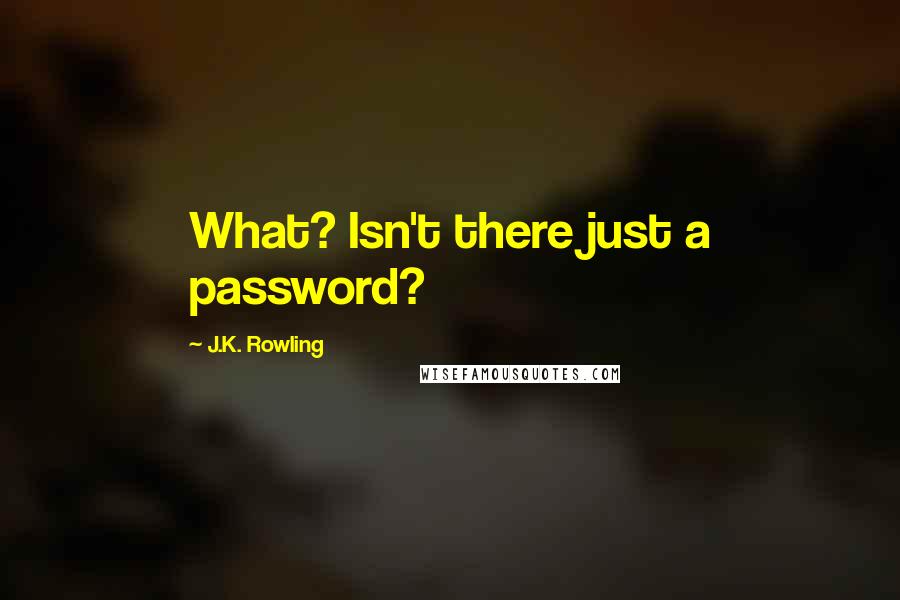 J.K. Rowling Quotes: What? Isn't there just a password?