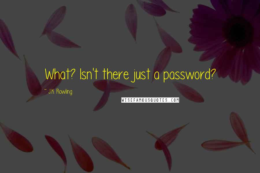 J.K. Rowling Quotes: What? Isn't there just a password?
