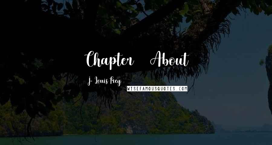 J. Louis Frey Quotes: Chapter 10 About