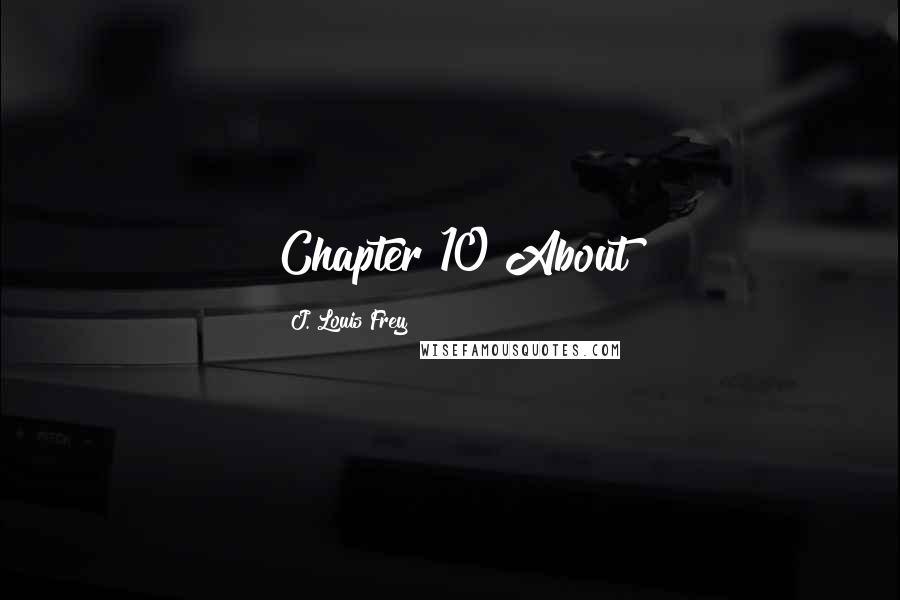 J. Louis Frey Quotes: Chapter 10 About