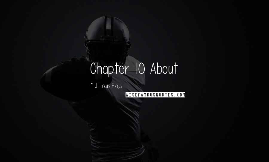 J. Louis Frey Quotes: Chapter 10 About
