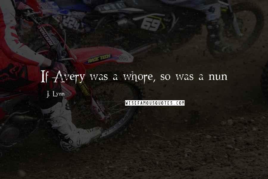 J. Lynn Quotes: If Avery was a whore, so was a nun