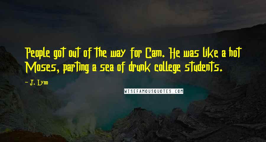 J. Lynn Quotes: People got out of the way for Cam. He was like a hot Moses, parting a sea of drunk college students.