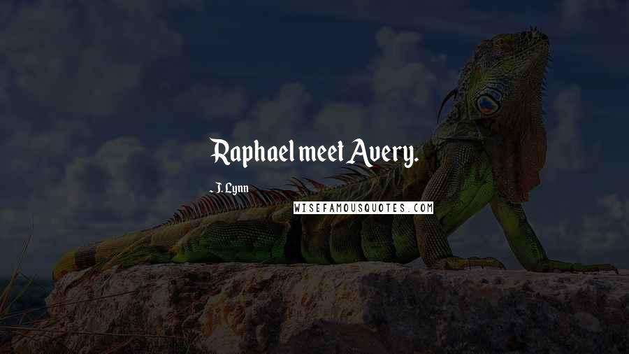 J. Lynn Quotes: Raphael meet Avery.