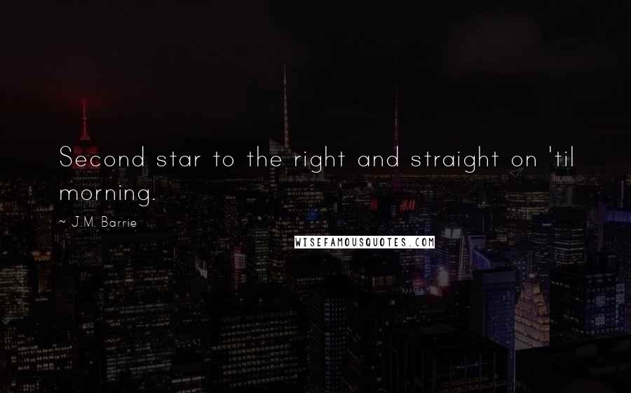 J.M. Barrie Quotes: Second star to the right and straight on 'til morning.