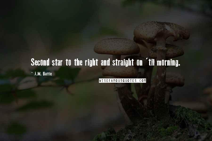 J.M. Barrie Quotes: Second star to the right and straight on 'til morning.