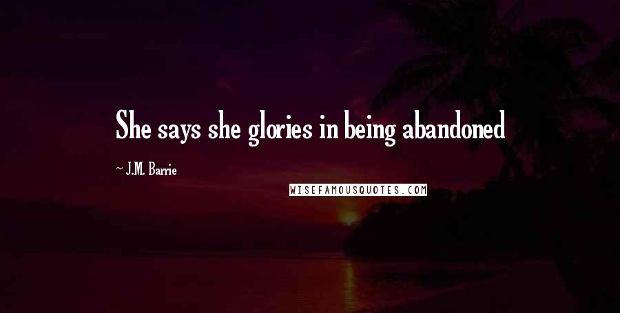 J.M. Barrie Quotes: She says she glories in being abandoned