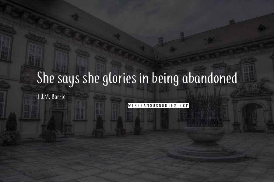 J.M. Barrie Quotes: She says she glories in being abandoned