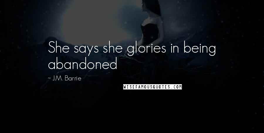 J.M. Barrie Quotes: She says she glories in being abandoned