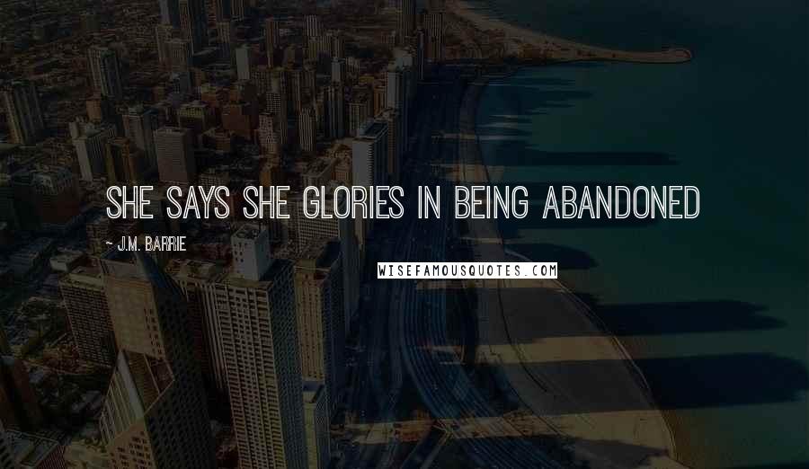 J.M. Barrie Quotes: She says she glories in being abandoned