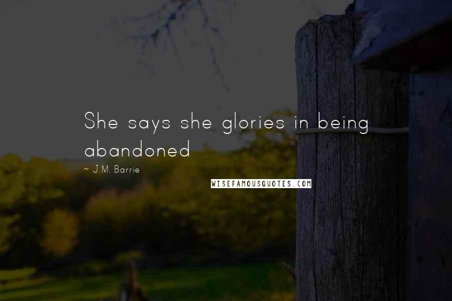 J.M. Barrie Quotes: She says she glories in being abandoned